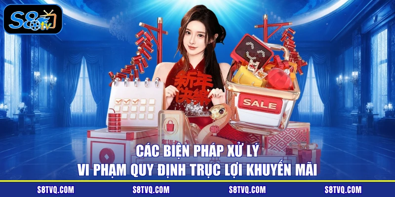 Các biện pháp xử lý vi phạm quy định trục lợi khuyến mãi