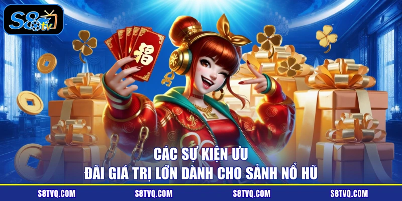 Các sự kiện ưu đãi giá trị lớn dành cho sảnh nổ hũ