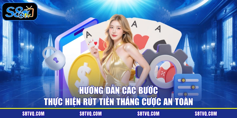 Hướng dẫn các bước thực hiện rút tiền thắng cược an toàn