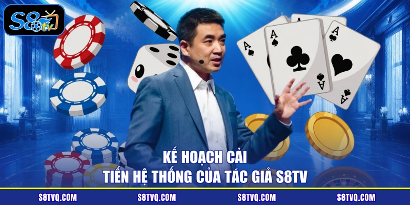 Kế hoạch cải tiến hệ thống của tác giả S8TV