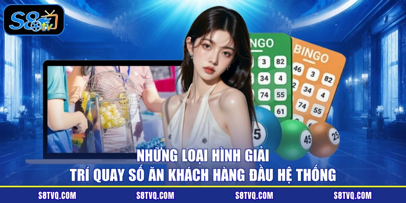 Những loại hình giải trí quay số ăn khách hàng đầu hệ thống