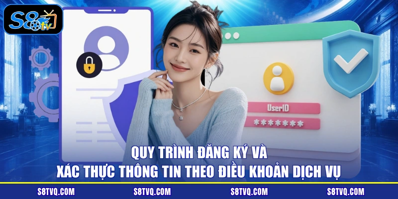 Quy trình đăng ký và xác thực thông tin theo điều khoản dịch vụ