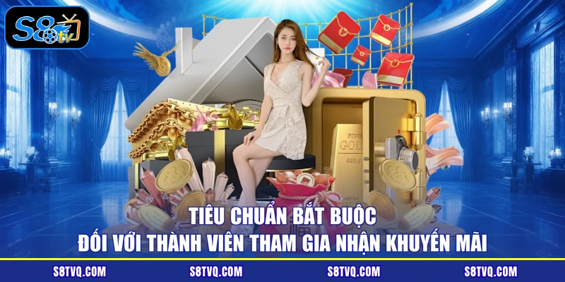 Tiêu chuẩn bắt buộc đối với thành viên tham gia nhận khuyến mãi
